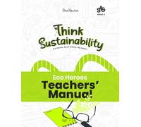 Think Sustainability Series 4 - Eco Heroes: Small Actions, Big Impact | Teacher’s Manual