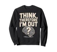 Think Therefore I'm Out Brain Question Design Sweatshirt