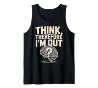 Think Therefore I'm Out Brain Question Design Tank Top