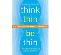 Think Thin, Be Thin: 101 Psychological Ways to Lose Weight