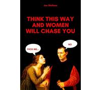 Think This Way and Women Will Chase You: Machiavellian Rules of Attraction (hacking the female mind)