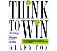Think to Win: Strategic Dimension of Tennis, The by Allen Fox (1993-02-17)