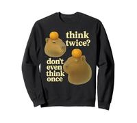 Think Twice? Don't Even Think Once Sweatshirt