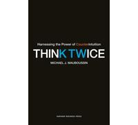 Think Twice : Harnessing the Power of Counterintuition