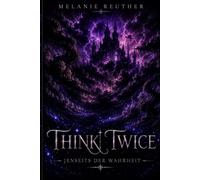 Think Twice: Jenseits der Wahrheit