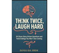 THINK TWICE, LAUGH HARD: 50 Clever Story-Driven Questions and Twist Endings You Won’t See Coming (Think, Wonder, Laugh: The Curiously Clever Collection)