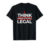 Think While It's Still Legal Funny is this Legal T-Shirt