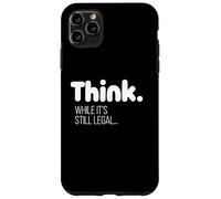 Think While It's Still Legal / Funny Political Quote Design Case for iPhone 11 Pro Max