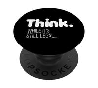 Think While It's Still Legal / Funny Political Quote Design PopSockets Adhesive PopGrip