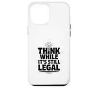Think While It's Still Legal Funny Sarcastic Humor Case for iPhone 12 Pro Max