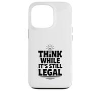 Think While It's Still Legal Funny Sarcastic Humor Case for iPhone 13 Pro