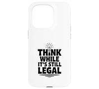 Think While It's Still Legal Funny Sarcastic Humor Case for iPhone 15 Pro