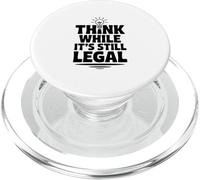 Think While It's Still Legal Funny Sarcastic Humor PopSockets PopGrip for MagSafe