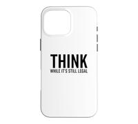 Think While It's Still Legal Funny Self Awareness Thinking Case for iPhone 16 Pro Max