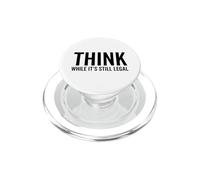 Think While It's Still Legal Funny Self Awareness Thinking PopSockets PopGrip for MagSafe