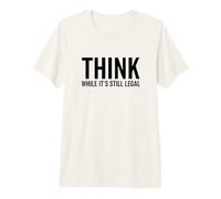 Think While It's Still Legal Funny Self Awareness Thinking Premium T-Shirt