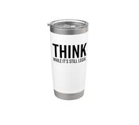Think While It's Still Legal Funny Self Awareness Thinking Stainless Steel Insulated Tumbler