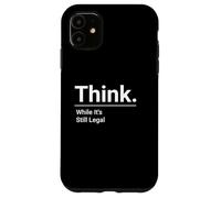Think While It's Still Legal / Minimalistic Political Design Case for iPhone 11