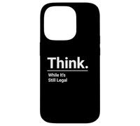 Think While It's Still Legal / Minimalistic Political Design Case for iPhone 14 Pro