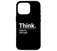 Think While It's Still Legal / Minimalistic Political Design Case for iPhone 16 Pro