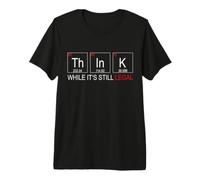 Think While It's Still Legal Tshirt for a Chemistry Nerd Premium T-Shirt