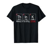 Think While It's Still Legal Tshirt for a Chemistry Nerd T-Shirt