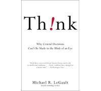 Think!: Why Crucial Decisions Can't Be Made in the Blink of an Eye