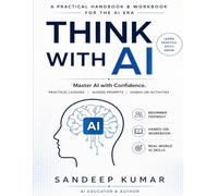 THINK WITH AI: The Practical Handbook & Workbook for the AI Era