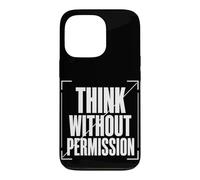 THINK WITHOUT PERMISSION Typography, Dissident Statement Case for iPhone 13 Pro