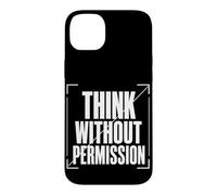 THINK WITHOUT PERMISSION Typography, Dissident Statement Case for iPhone 14 Plus
