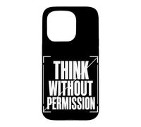 THINK WITHOUT PERMISSION Typography, Dissident Statement Case for iPhone 15 Pro