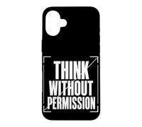 THINK WITHOUT PERMISSION Typography, Dissident Statement Case for iPhone 16 Plus