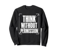 THINK WITHOUT PERMISSION Typography, Dissident Statement Sweatshirt