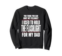 Think You Can Hurt My Feelings Flashlight Dad Funny Sweatshirt
