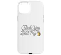 Think You Got It Rough? Wait Hold My... Case for iPhone 15 Plus