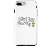 Think You Got It Rough? Wait Hold My... Case for iPhone 7 Plus/8 Plus
