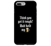 Think You Got It Rough? Wait Hold My... Case for iPhone 7 Plus/8 Plus