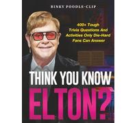 Think You Know Elton?: 400+ Tough Trivia Questions and Activities Only Die-Hard Fans Can Answer