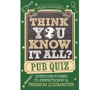 Think You Know It All?: Pub Quiz : Pub Quizzes Poured to Perfection by a Premium Quizmaster