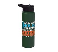 Think Your Job is Hard Try Being a Astrophysicist Stainless Steel Insulated Water Bottle