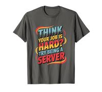 Think Your Job is Hard Try Being A Server T-Shirt