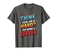 Think Your Job is Hard Try Being A Server T-Shirt