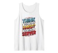 Think Your Job is Hard Try Being A Server Tank Top