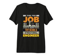 Think Your Job is Hard Try Being a Structural Engineer Premium T-Shirt