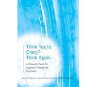 Think You're Crazy? Think Again: A Resource Book for Cognitive Therapy for Psychosis