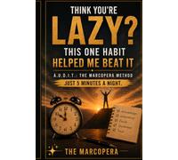 Think You're Lazy? This One Habit Helped Me Beat It: A.U.D.I.T.: The Marcopera Method Just 5 Minutes a Night.