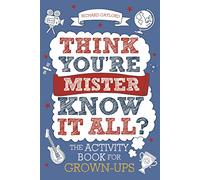Think You're Mister Know-it-All?: The Activity Book for Grown-ups (Know it All Quiz Books)