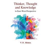 Thinker, Thought and Knowledge in East-West Perspective