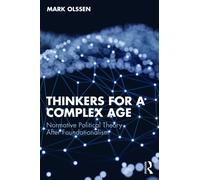 Thinkers for a Complex Age : Normative Political Theory After Foundationalism