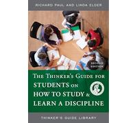 THINKERS GUIDE FOR STUDENTS ON HOW TO STUDY AND LEARN A DISCIPLINE, SECOND EDITION (Thinker's Guide Library)